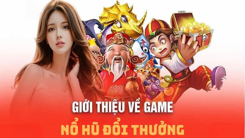 Giới thiệu nổ hũ đổi thưởng hấp dẫn