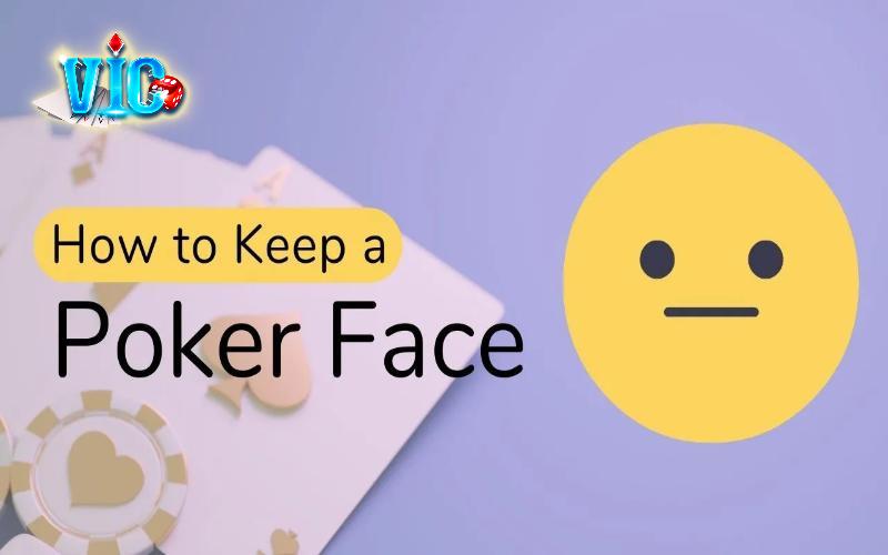 Luôn tập trung khi chơi bài để giữ poker face hoàn hảo